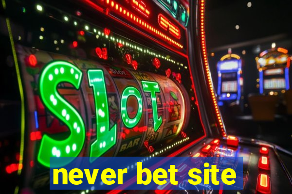 never bet site